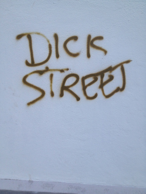 Dick street!
